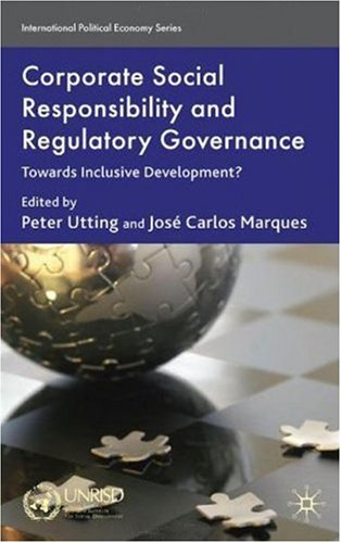 Corporate Social Responsibility And Regulatory Governance Towards Inclusive Development International Political Economy Peter Utting