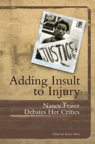 Adding Insult To Injury Nancy Fraser Debates Her Critics Kevin Olson Editor