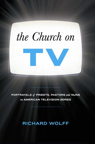 Church On Tv Portrayals Of Priests Pastors And Nuns On American Television Series Richard Wolff