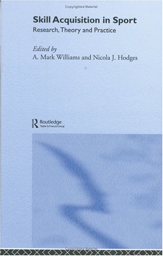 Skill Acquisition In Sport Research Theory And Practice A Mark Williams