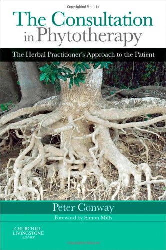 The Consultation In Phytotherapy The Herbal Practitioners Approach To The Patient 1st Edition Peter Conway Dip Phyt Mnimh Mcpp Dtm Cert Ed