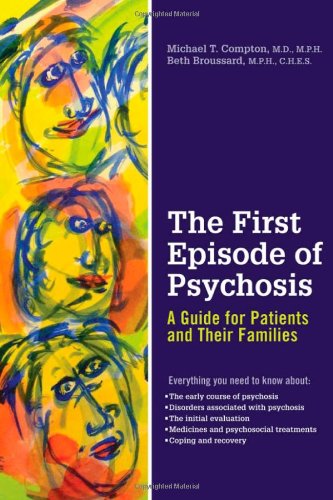 The First Episode Of Psychosis A Guide For Patients And Their Families 1st Edition Michael T Compton