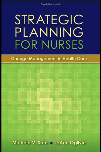 Strategic Planning For Nurses Change Management In Health Care 1st Edition Michele Sare