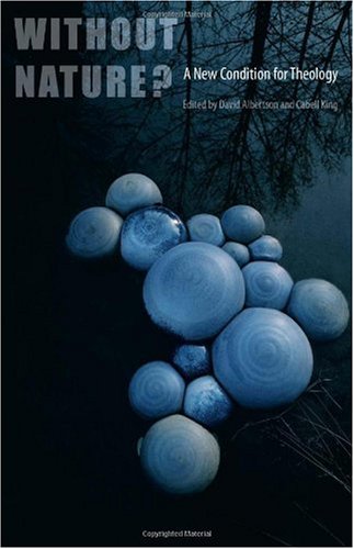 Without Nature A New Condition For Theology 3rd Edition David Albertson Cabell King