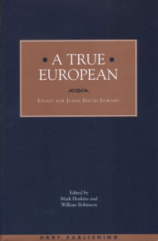 A True European Essays For Judge David Edward Mark Hoskins William Robinson