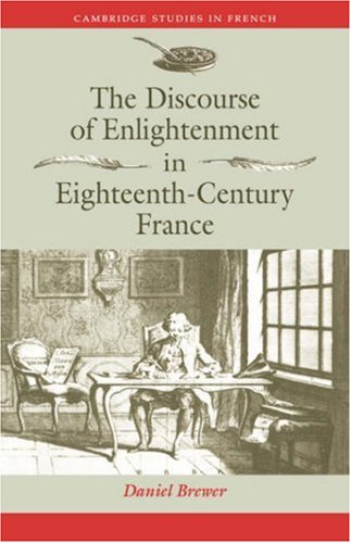 The Discourse Of Enlightenment In Eighteenthcentury France Diderot And The Art Of Philosophizing Daniel Brewer