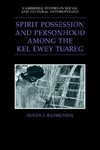 Spirit Possession And Personhood Among The Kel Ewey Tuareg Susan J Rasmussen