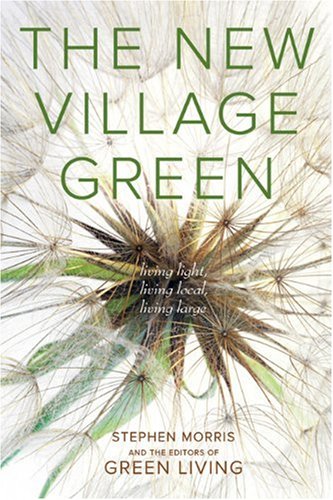 The New Village Green Living Light Living Local Living Large Stephen Morris