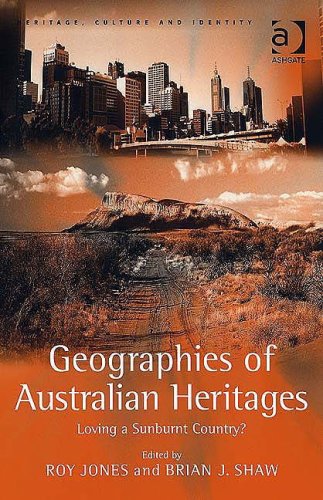 Geographies Of Australian Heritages Heritage Culture And Identity Roy Jones
