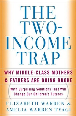 The Two Income Trap Why Middleclass Mothers And Fathers Are Going Broke First Edition Elizabeth Warren