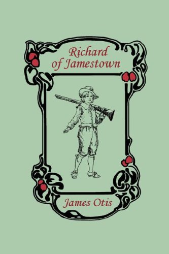 Richard Of Jamestown A Story Of The Virginia Colony James Otis