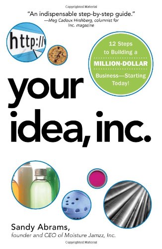 Your Idea Inc 12 Steps To Building A Million Dollar Business Starting Today Original Sandy Abrams