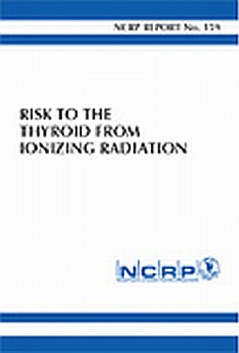 Risk To The Thyroid From Ionizing Radiation 1st Edition Ncrp Publications