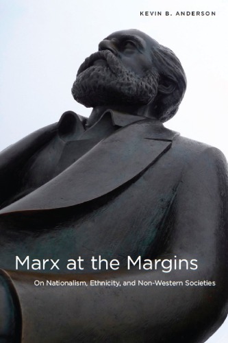 Marx At The Margins On Nationalism Ethnicity And Nonwestern Societies Kevin B Anderson