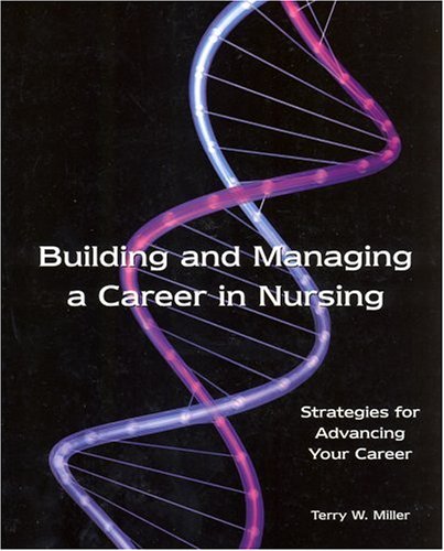 Building And Managing A Career In Nursing Strategies For Advancing Your Career 1st Edition Terry Miller