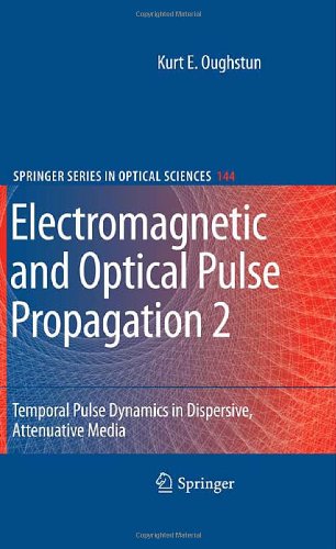 Electromagnetic And Optical Pulse Propagation 2 Temporal Pulse Dynamics In Dispersive Attenuative Media 1st Edition Kurt E Oughstun Auth