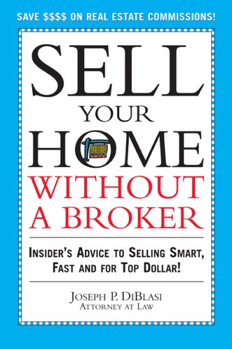 Sell Your Home Without A Broker Insiders Advice To Selling Smart Fast And For Top Dollar Joseph Diblasi