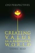 Creating Value In A Regulated World Cfo Perspectives 1st Edition Cedric Read