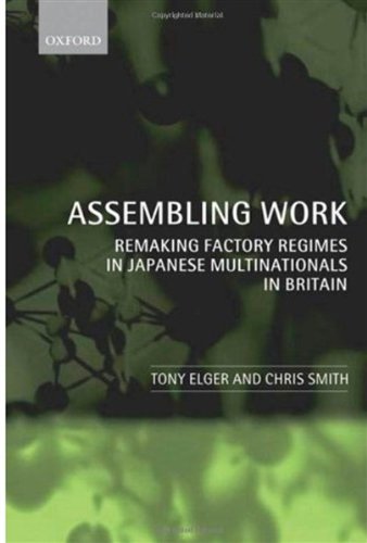 Assembling Work Remaking Factory Regimes In Japanese Multinationals In Britain Tony Elger
