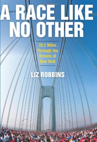 A Race Like No Other 262 Miles Through The Streets Of New York 1st Edition Liz Robbins