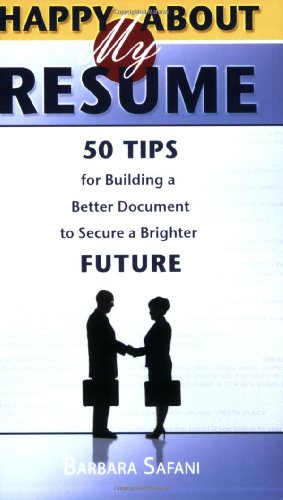 Happy About My Resume 50 Tips For Building A Better Document To Secure A Brighter Future Barbara Safani