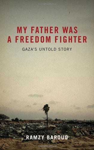 My Father Was A Freedom Fighter Gazas Untold Story Ramzy Baroud