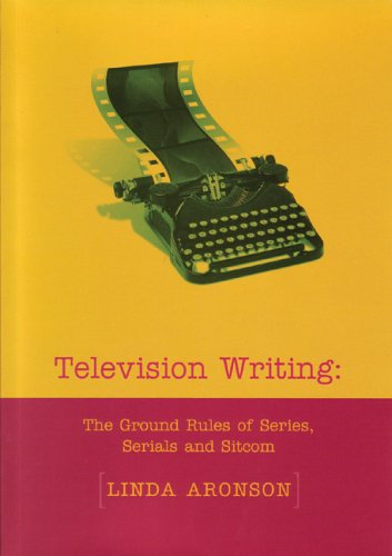 Television Writing The Ground Rules Of Writing Sitcom Serials And Series Linda Aronson
