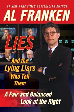 Lies And The Lying Liars Who Tell Them A Fair And Balanced Look At The Right Al Franken