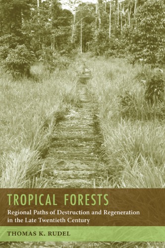 Tropical Forests Regional Paths Of Destruction And Regeneration In The Late Twentieth Century Thomas A Rudel