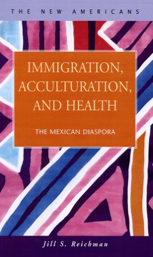 Immigration Acculturation And Health The Mexican Diaspora The New Americans Recent Immigration And American Society Jill S Reichman