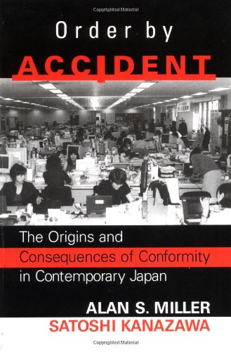 Order By Accident The Origins And Consequences Of Conformity In Contemporary Japan Alan Miller