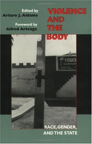 Violence And The Body Race Gender And The State Alfred Arteaga