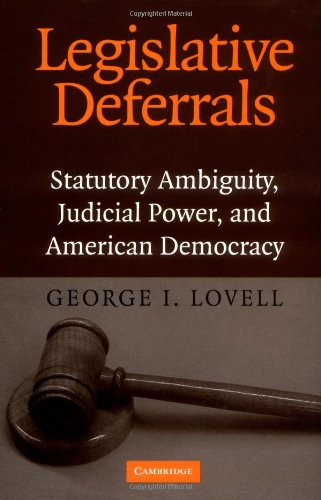 Legislative Deferrals Statutory Ambiguity Judicial Power And American Democracy George I Lovell
