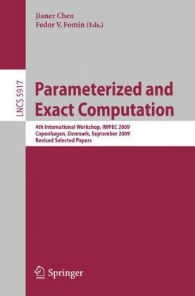 Parameterized And Exact Computation 4th International Workshop Iwpec 2009 Copenhagen Denmark September 1011 2009 Revised Selected Papers 1st Edition Noga Alon