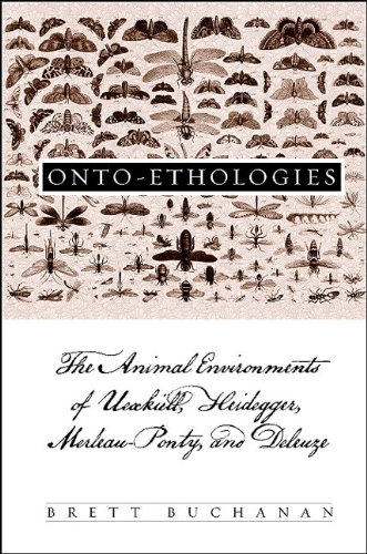 Ontoethologies The Animal Environments Of Uexkull Heidegger Merleauponty And Deleuze Brett Buchanan