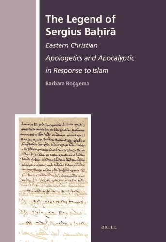 The Legend Of Sergius Bahira Eastern Christian Apologetics And Apocalyptic In Response To Islam Barbara Roggema