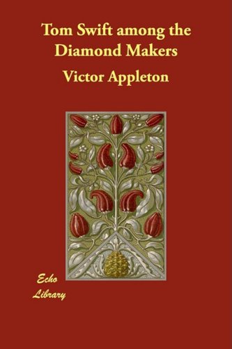 Tom Swift Among The Diamond Makers The Seventh Book In The Tom Swift Series Victor Appleton