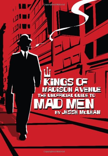 Kings Of Madison Avenue The Unofficial Guide To Mad Men Jesse Mclean