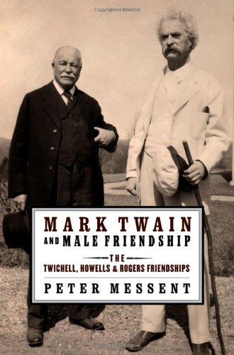 Mark Twain And Male Friendship The Twichell Howells And Rogers Friendships First Edition Peter B Messent