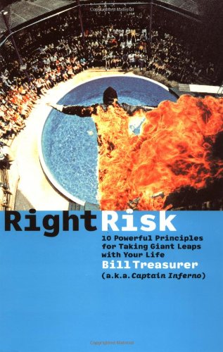 Right Risk 10 Powerful Principles For Taking Giant Leaps With Your Life Bill Treasurer