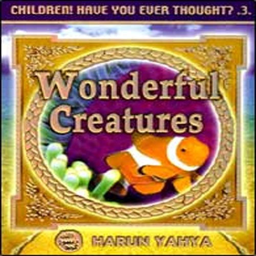 Wonderful Creatures Children Have You Ever Thought 3 Harun Yahya