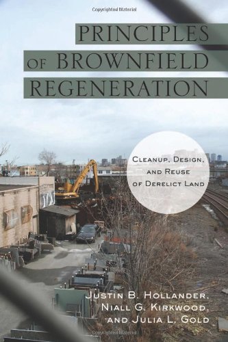 Principles Of Brownfield Regeneration Cleanup Design And Reuse Of Derelict Land Justin Hollander