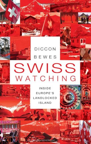 Swiss Watching Inside Europes Landlocked Island Diccon Bewes