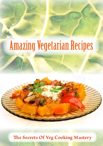 Amazing Vegetarian Recipes The Secrets Of Veg Cooking Mastery Andrews Ebooks