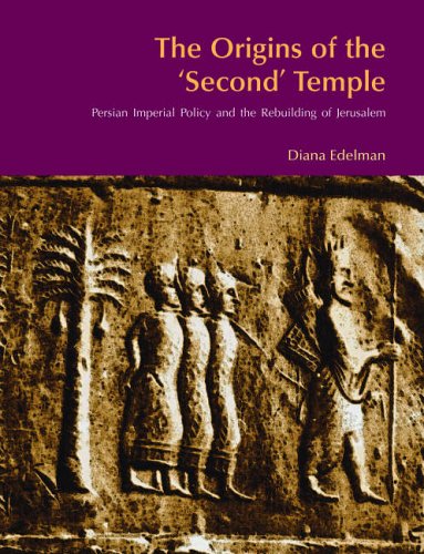 The Origins Of The Second Temple Persian Imperial Policy And The Rebuilding Of Jerusalem Bibleworld Revised Diana Vikander Edelman