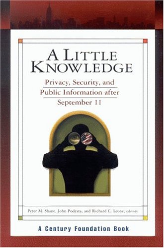 A Little Knowledge Privacy Security And Public Information After September 11 John Podesta