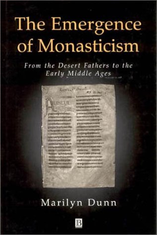 The Emergence Of Monasticism From The Desert Fathers To The Early Middle Ages Marilyn Dunn