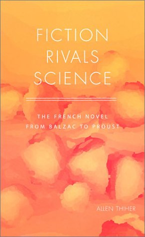 Fiction Rivals Science The French Novel From Balzac To Proust 1st Edition Allen Thiher