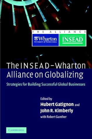 The Inseadwharton Alliance On Globalizing Strategies For Building Successful Global Businesses Hubert Gatignon