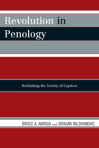 Revolution In Penology Rethinking The Society Of Captives Bruce A Arrigo